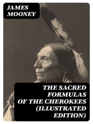 cover image of The Sacred Formulas of the Cherokees (Illustrated Edition)